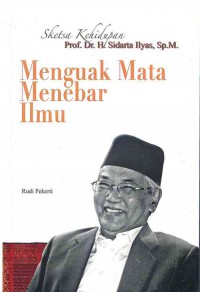 Image of Sketsa kehidupan Prof. Dr. H.Sidarta Ilyas, Sp.M.Menguak Mata Menebar Ilmu
