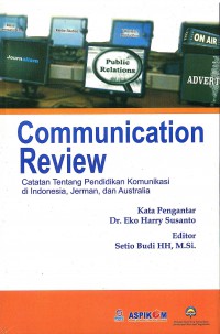 Image of Communication Review : Catatan tentang Pendidikan Komunikasi di indonesia, Jerman dan Australia