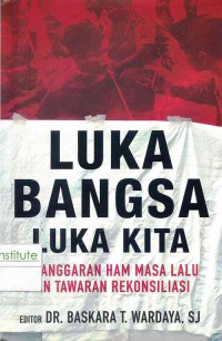 Image of Luka Bangsa Luka Hati: Pelanggaran HAM Masa Lalu dan Tawaran Rekonsiliasi