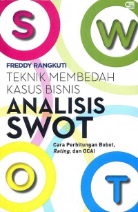 Image of Teknik Membedah Kasus Bisnis Analisis SWOT: Cara Perhitungan Bobot, Rating dan OCAI