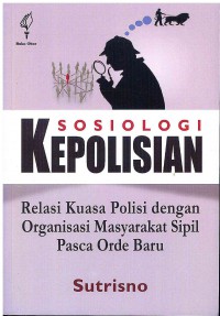 Image of Sosiologi Kepolisian: Relasi Kuasa Polisi dengan Organisasi Masyarakat Sipil Pasca Orde Baru
