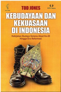 Image of Kebudayaan dan Kekuasaan di Indonesia: Kebijakan Budaya Selama Abad Ke-20 Hingga Era Reformasi