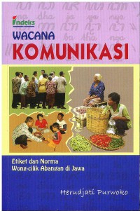 Image of Wacana Komunikasi: Etiket dan Norma Wong-Cilik Abangan di Jawa