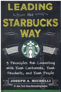 Image of Leading the Starbucks Way: 5 Principles for Connecting with Your Customers, Your Products, and Your People