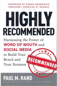 Image of Highly Recommended: Harnessing the Power of Word of Mouth and Social Media to Build Your Brand and Your Business