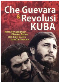 Image of Che Guevara dan Revolusi KUBA: Kisah Penggulingan Diktator Batista oleh Fidel Castro dan Che Guevara