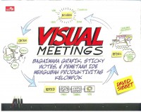 Image of Visual Meetings: Bagaimana Grafik, Sticky Notes, dan Pemetaan Ide mengubah Produktivitas Kelompok