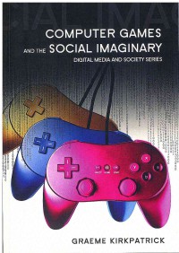 Image of Computer Games and the Social Imaginary Digital Media and Society Series
