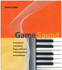 Image of Game Sound: an Introduction to the history, Theory, and Practice of Video Game Music and Sound Design