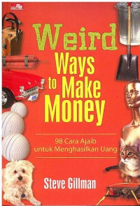 Image of Weird Way to Make Money: 98 Cara Ajaib Untuk Menghasilkan Uang