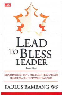 Image of Lead to Bless Leader: Kepemimpinan yang Menjamin Perusahaan Sejahtera dan Karyawan Bahagia