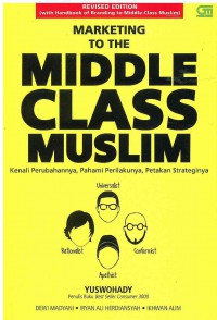 Image of Marketing to the Middle Class Muslim: Kenali Perubahannya, pahami Perilakunya, Petakan Strateginya