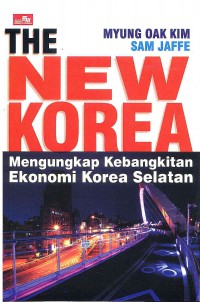 Image of The New Korea: mengungkap Kebangkitan Ekonomi Korea Selatan