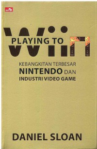 Image of Playing to Win: Kebangkitan Terbesar Nintendo dan Industri Video Game