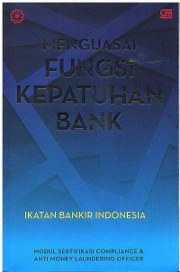 Image of Menguasai Fungsi Kepatuhan Bank: Modul Sertifikasi Compliance and Anti Money Laundering Officer