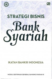 Image of Strategi Bisnis Bank Syariah: Modul Sertifikasi General Banking Syariah III