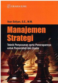 Image of Manajemen Strategi: Teknik Penyusunan serta Penerapannya untuk Pemerintah dan Usaha