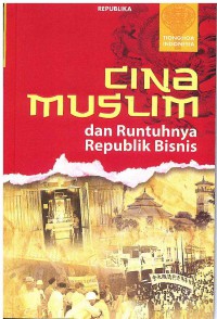 Image of Tionghoa Indonesia: Cina Muslim dan Runtuhnya Republik Bisnis