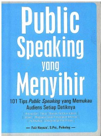 Image of Public Speaking yang Menyihir: 101 Tips Public Speaking yang memukau Audiens Setiap Detiknya