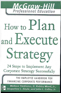 Image of How to Plan and Execute Strategy:  24 Steps to Implement Any Corporate Strategy Successfully (The McGraw-Hill Professional Education Series)