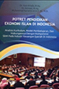Image of Potret Pendidikan Ekonomi Islam di Indonesia: Analisis Kurikulum, Model Pembelajaran, dan Hubungannya dengan Kompetensi SDM pada Industri Keuangan Syariah di Indonesia
