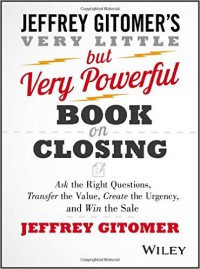 Image of The Very Little but Very Powerful Book on Closing: Ask the Right Questions, Transfer the Value, Create the Urgency, and Win the Sale