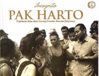 Image of Incognito Pak Harto:perjalanan diam diam seorang Presiden menemui rakyatnya