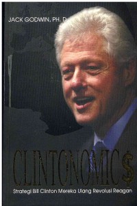 Image of Clintonomics: Strategi Bill Clinton Mereka-ulang Revolusi Reagan