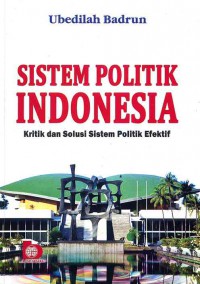 Image of Sistem Politik Indonesia: Kritik dan Solusi Sistem Politik Efektif