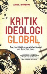 Image of Kritik Ideologi Global: Teori Sosial Kritis tentang Relasi Ideologi dan Komunikasi Massa