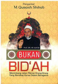 Image of Bukan Bid'ah : Menimbang Jalan Pikiran Orang-Orang Yang Bersikap Keras Dalam Beragama