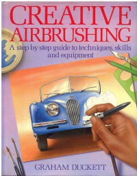 Image of Creative Airbrushing : A Step by Guide to Techniques, Skills and Equipment