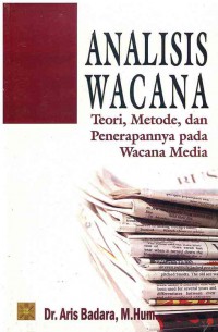 Image of Analisis Wacana : Teori, Metode, dan Penerapannya Pada Wacana Media