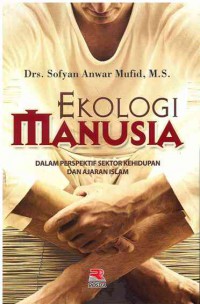 Image of Ekologi Manusia : Dalam Perspektif Sektor Kehidupan dan Ajaran Islam