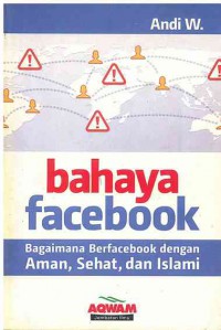 Image of Bahaya Facebook : Bagaimana Berfacebook dengan Aman, sehat, dan Islami