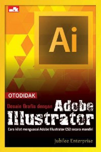 Image of Otodidak Desain Grafis dengan Adobe Illustrator: Cara Kilat Menguasai Adobe Illustrator CS2 secara Mandiri