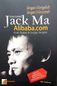 Image of Jangan Mengeluh, Jangan Menyerah Jejak Sukses Jack MA Alibaba.com Kisah Budaya di Sungai Yangtze