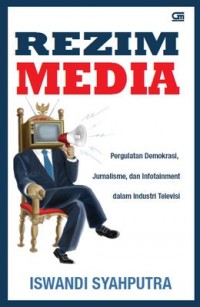 Image of Rezim Media: Pergulatan Demokarasi, Jurnalisme, dan Infotainment dalam Industri Televisi