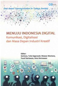 Image of Menuju Indonesia Digital: Komunikasi, Digitalisasi dan Masa Depan Industri Kreatif