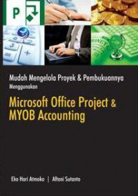 Image of Mudah Mengelola Proyek dan Pembukuannya Menggunakan Microsoft Office Project dan MYOB Accounting