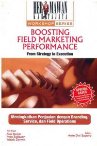 Image of Boosting Field Marketing Performance From Strategy to Execution : Meningkatkan Penjualan dengan Branding, Service, dan Field Operations
