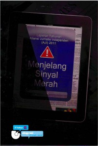 Image of Menjelang Sinyal Merah: Laporan Tahunan Aliansi Jurnalis Independen (AJI) 2011