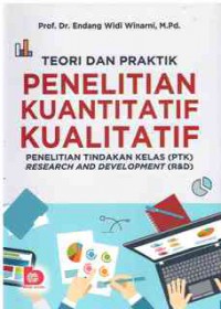 Image of Teori dan Praktik Penelitian Kuantitatif, Kualitatif, Penelitian Tindakan Kelas (PTK), Research and Development (R&D)