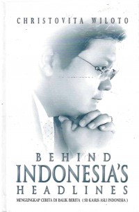 Image of Behind Indonesia`s Headlines : Mengungkap Cerita dibalik Berita (50 Kasus Asli Indonesia)