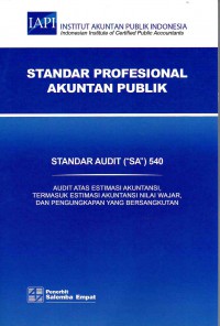 Image of Standar Profesional Akuntan Publik SA 540-Standar Audit/IAPI: Audit Atas Estimasi Akuntansi, Termasuk Estimasi Akuntansi Nilai Wajar, Dan Pengungkapan Yang Bersangkutan