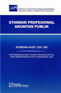 Image of Standar Profesional Akuntan Publik SA 402-Standar Audit/IAPI: Pertimbangan Audit Terkait Dengan Entitas yang Menggunakan Suatu Organisasi Jasa