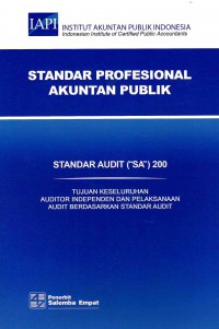 Image of Standar Profesional Akuntan Publik SA 200-Standar Audit/IAPI: Tujuan Keseluruhan Auditor Independen dan Pelaksanaan Audit Berdasarkan Standar Audit