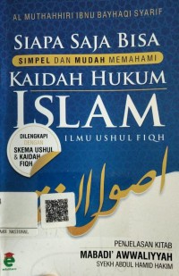 Image of Siapa Saja Bisa : Simpel dan Mudah Memahami Kaidah Hukum Islam (Ilmu Ushul Fiqh), Penjelasan Kitab Mabadi' AwwaliyahSyekh Abdul Hamid Hakim