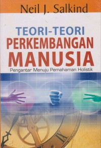 Image of Teori-Teori Perkembangan Manusia : Sejarah Kemunculan, Konsepsi Dasar, Analisis Komparatif, dan Aplikasi