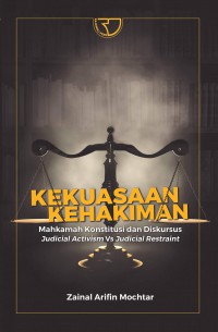 Image of Kekuasaan Kehakiman: Mahkamah Konstitusi dan Diskursus Judicial Activitism VS Judicial Restraint